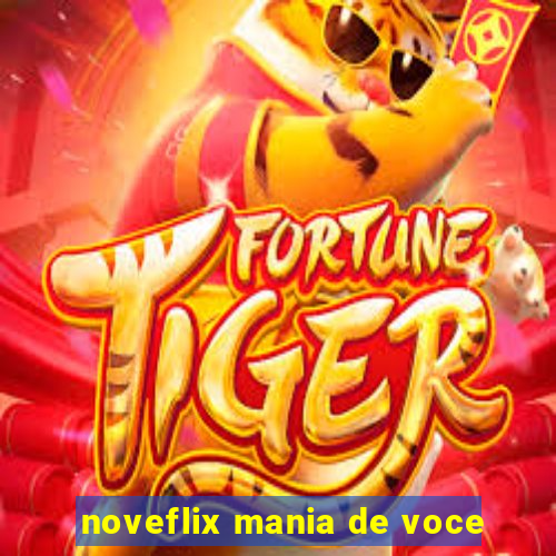 noveflix mania de voce